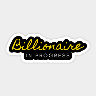 Billionaire in Progress Sticker